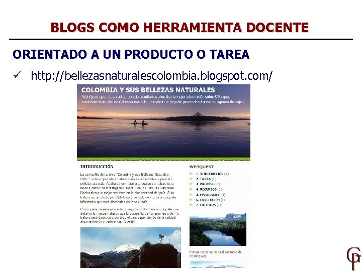 BLOGS COMO HERRAMIENTA DOCENTE ORIENTADO A UN PRODUCTO O TAREA ü http: //bellezasnaturalescolombia. blogspot.