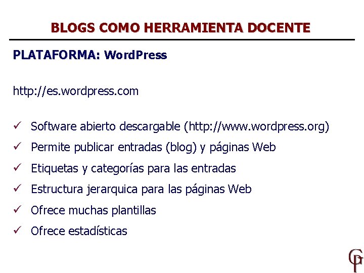 BLOGS COMO HERRAMIENTA DOCENTE PLATAFORMA: Word. Press http: //es. wordpress. com ü Software abierto