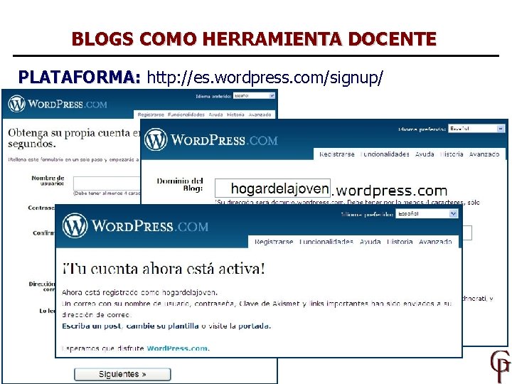 BLOGS COMO HERRAMIENTA DOCENTE PLATAFORMA: http: //es. wordpress. com/signup/ 