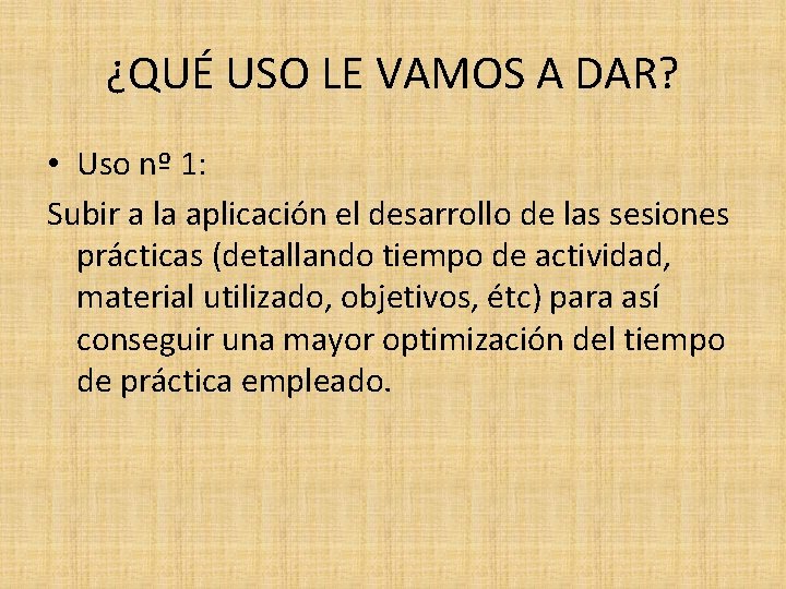 ¿QUÉ USO LE VAMOS A DAR? • Uso nº 1: Subir a la aplicación