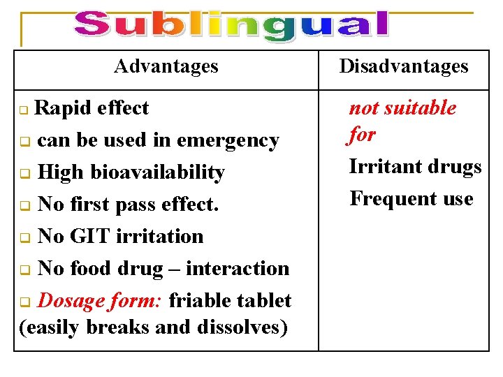 Advantages Rapid effect q can be used in emergency q High bioavailability q No