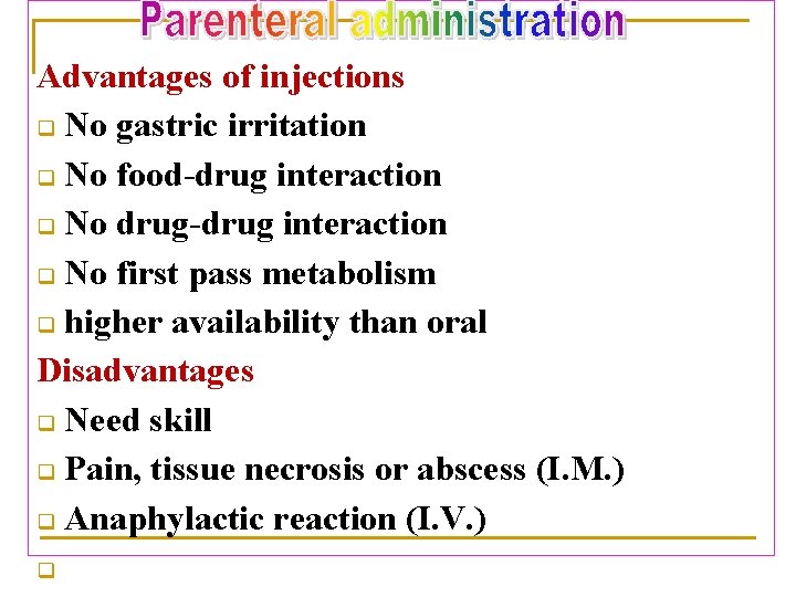Advantages of injections q No gastric irritation q No food-drug interaction q No drug-drug
