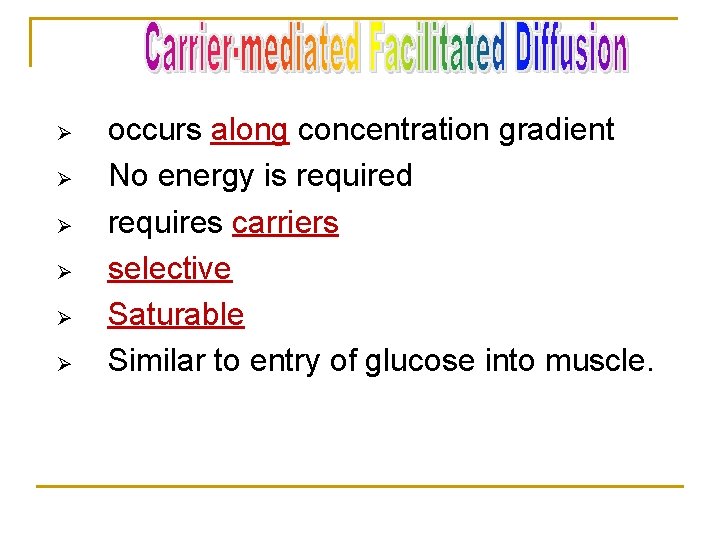 Ø Ø Ø occurs along concentration gradient No energy is required requires carriers selective