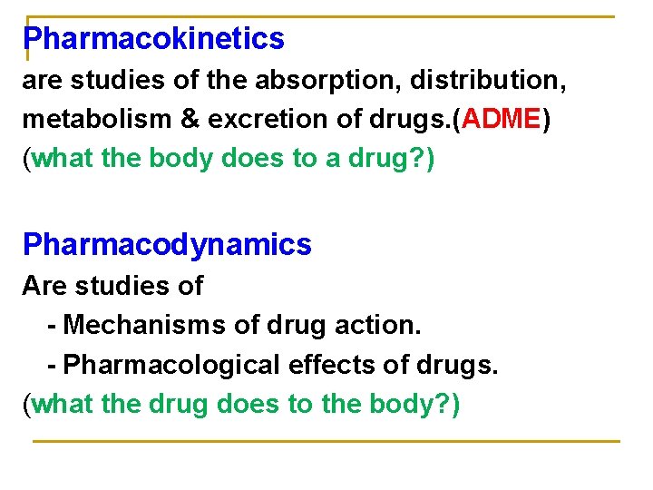 Pharmacokinetics are studies of the absorption, distribution, metabolism & excretion of drugs. (ADME) (what