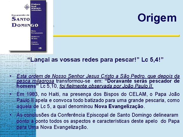 Origem “Lançai as vossas redes para pescar!” Lc 5, 4!” • Esta ordem de