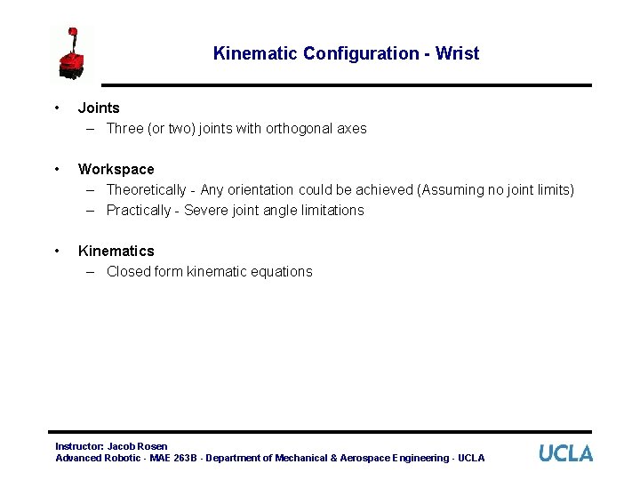 Kinematic Configuration - Wrist • Joints – Three (or two) joints with orthogonal axes