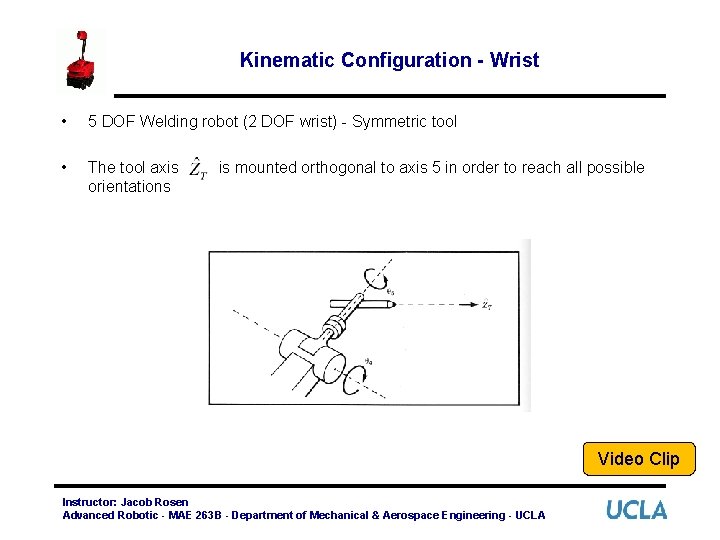 Kinematic Configuration - Wrist • 5 DOF Welding robot (2 DOF wrist) - Symmetric