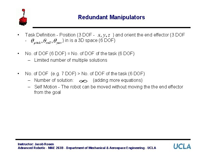 Redundant Manipulators • Task Definition - Position (3 DOF ) and orient the end