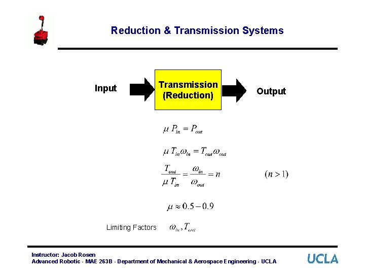 Reduction & Transmission Systems Input Transmission (Reduction) Output Limiting Factors Instructor: Jacob Rosen Advanced