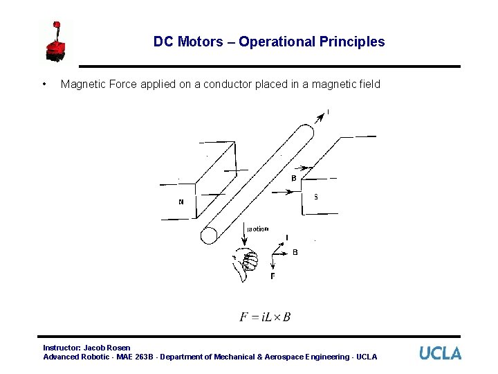 DC Motors – Operational Principles • Magnetic Force applied on a conductor placed in