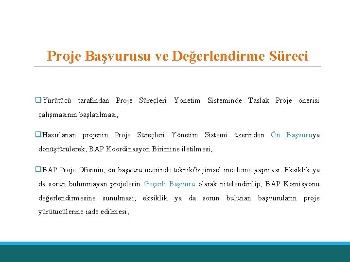 Proje Başvurusu ve Değerlendirme Süreci q. Yürütücü tarafından Proje Süreçleri Yönetim Sisteminde Taslak Proje