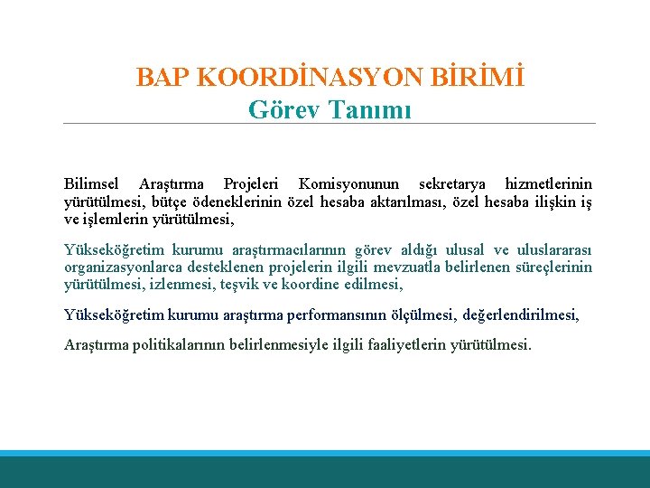 BAP KOORDİNASYON BİRİMİ Görev Tanımı Bilimsel Araştırma Projeleri Komisyonunun sekretarya hizmetlerinin yürütülmesi, bütçe ödeneklerinin