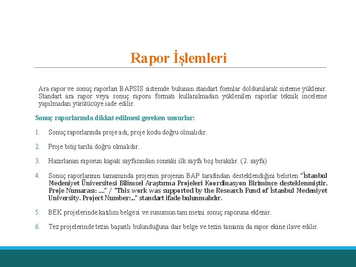 Rapor İşlemleri Ara rapor ve sonuç raporları BAPSİS sistemde bulunan standart formlar doldurularak sisteme