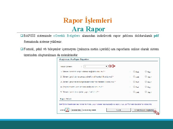 Rapor İşlemleri Ara Rapor q BAPSİS sisteminde «Gerekli Belgeler» alanından indirilecek rapor şablonu doldurularak