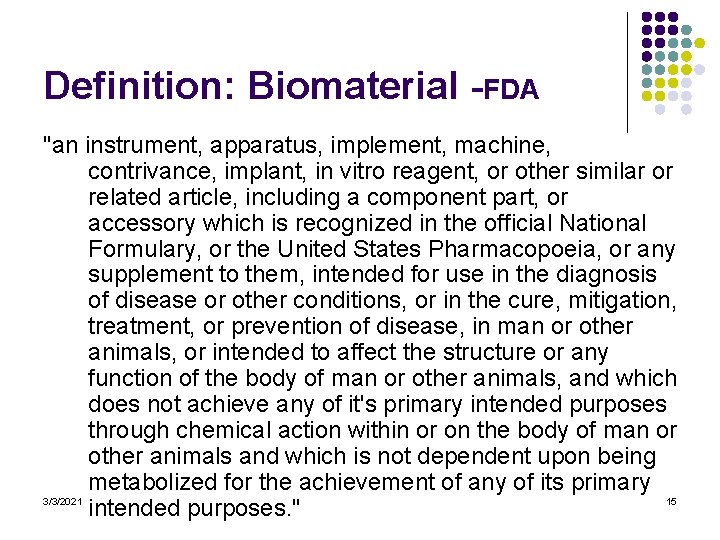 Definition: Biomaterial -FDA "an instrument, apparatus, implement, machine, contrivance, implant, in vitro reagent, or