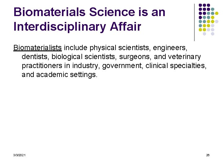 Biomaterials Science is an Interdisciplinary Affair Biomaterialists include physical scientists, engineers, dentists, biological scientists,