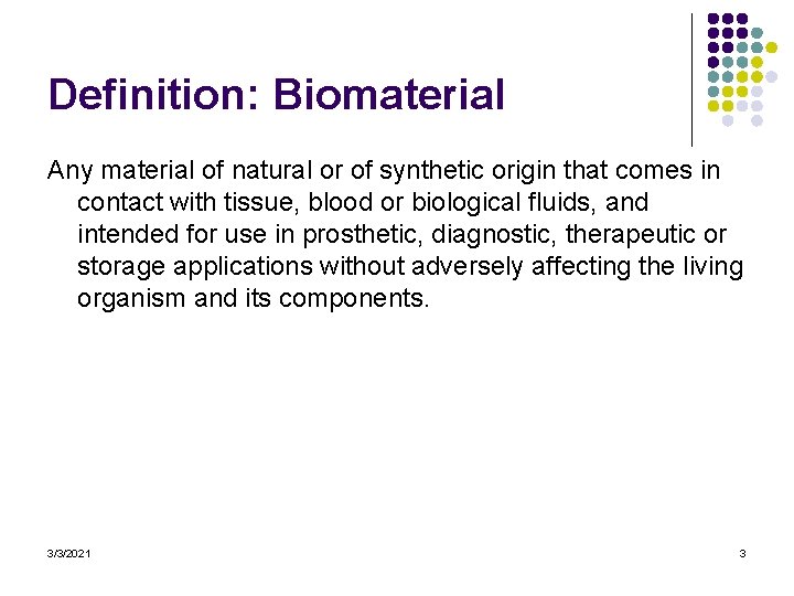 Definition: Biomaterial Any material of natural or of synthetic origin that comes in contact