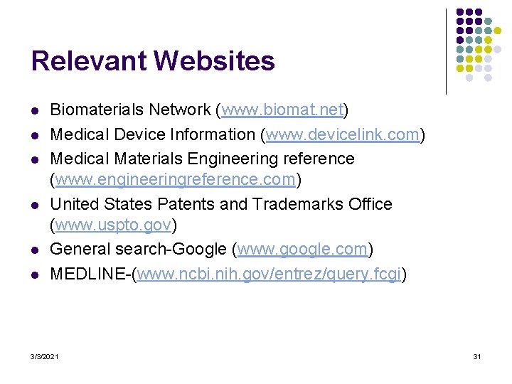 Relevant Websites l l l Biomaterials Network (www. biomat. net) Medical Device Information (www.