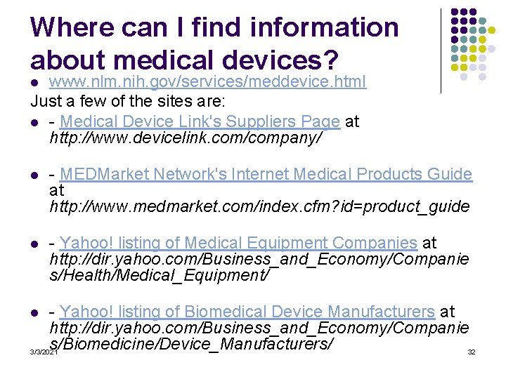 Where can I find information about medical devices? www. nlm. nih. gov/services/meddevice. html Just
