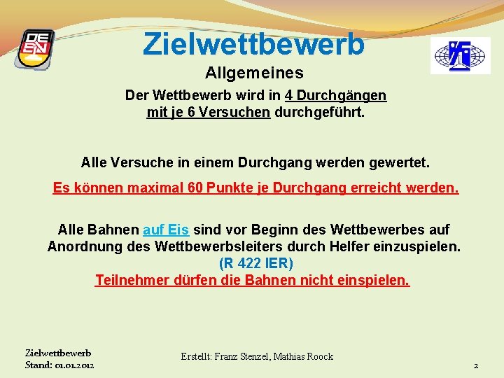 Zielwettbewerb Allgemeines Der Wettbewerb wird in 4 Durchgängen mit je 6 Versuchen durchgeführt. Alle