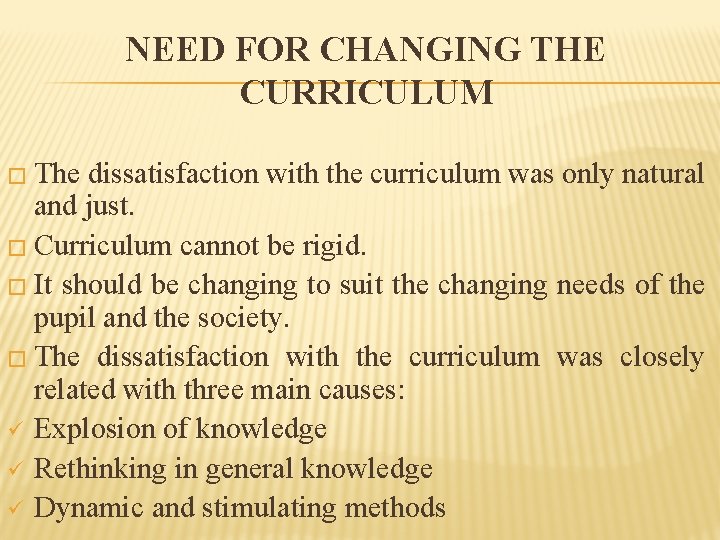 NEED FOR CHANGING THE CURRICULUM � The dissatisfaction with the curriculum was only natural