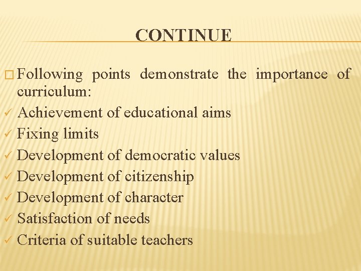 CONTINUE � Following points demonstrate the importance of curriculum: ü Achievement of educational aims