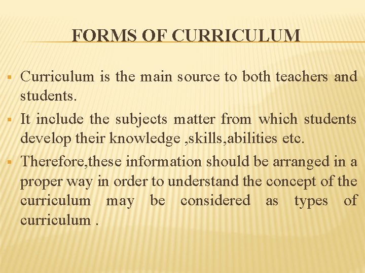FORMS OF CURRICULUM § § § Curriculum is the main source to both teachers