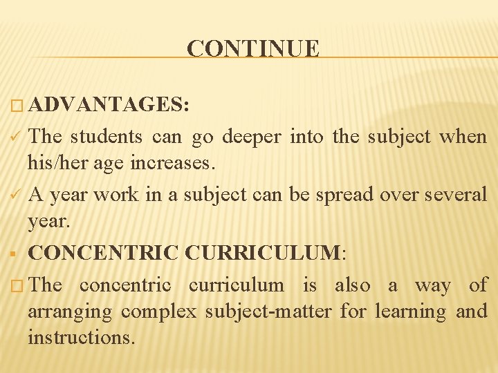 CONTINUE � ADVANTAGES: The students can go deeper into the subject when his/her age