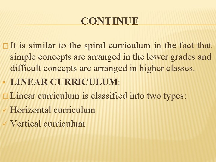 CONTINUE � It is similar to the spiral curriculum in the fact that simple