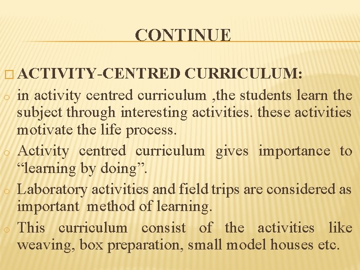 CONTINUE � ACTIVITY-CENTRED o o CURRICULUM: in activity centred curriculum , the students learn