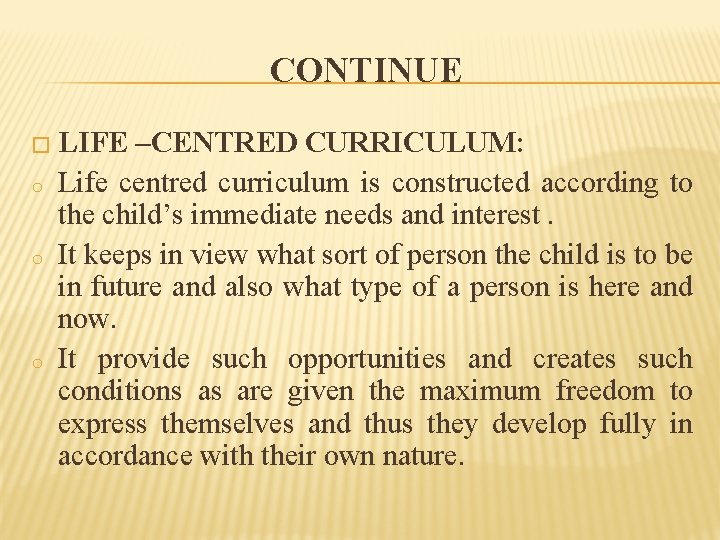 CONTINUE � LIFE o o o –CENTRED CURRICULUM: Life centred curriculum is constructed according