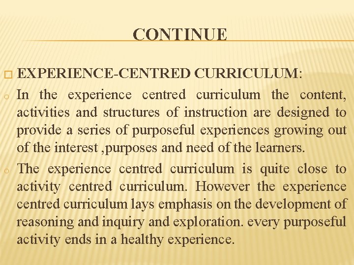 CONTINUE � EXPERIENCE-CENTRED o o CURRICULUM: In the experience centred curriculum the content, activities