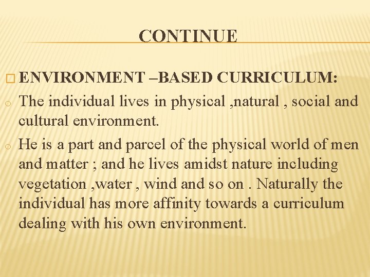 CONTINUE � ENVIRONMENT o o –BASED CURRICULUM: The individual lives in physical , natural
