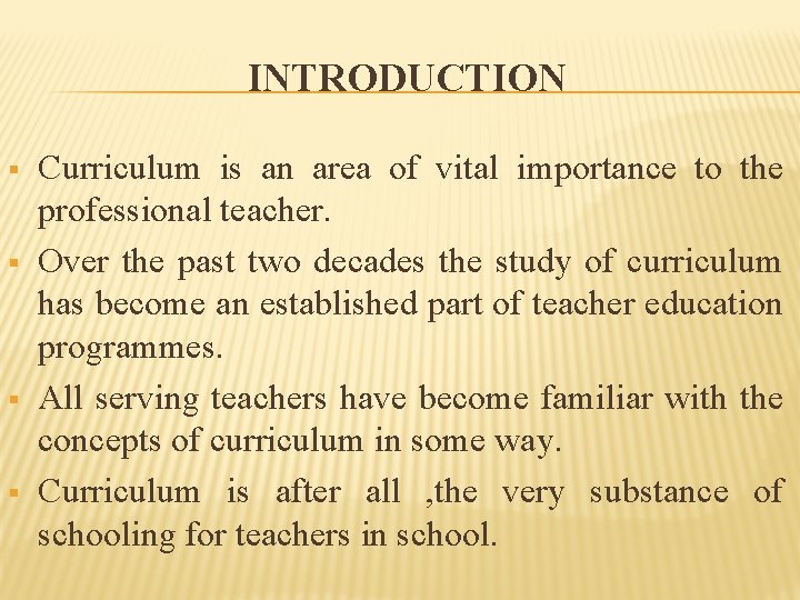 INTRODUCTION § § Curriculum is an area of vital importance to the professional teacher.