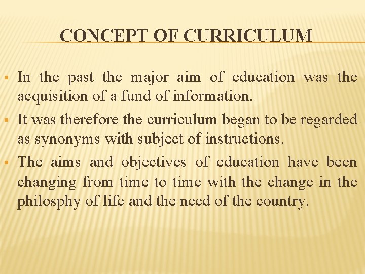 CONCEPT OF CURRICULUM § § § In the past the major aim of education