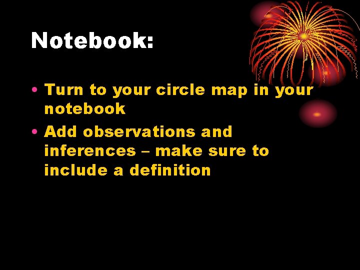 Notebook: • Turn to your circle map in your notebook • Add observations and Notebook: • Turn to your circle map in your notebook • Add observations and