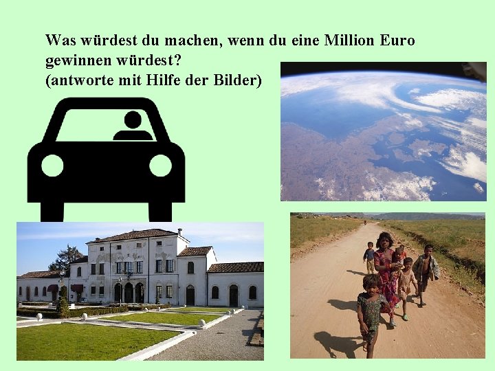 Was würdest du machen, wenn du eine Million Euro gewinnen würdest? (antworte mit Hilfe