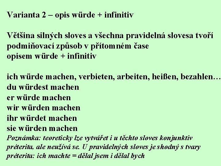 Varianta 2 – opis würde + infinitiv Většina silných sloves a všechna pravidelná slovesa