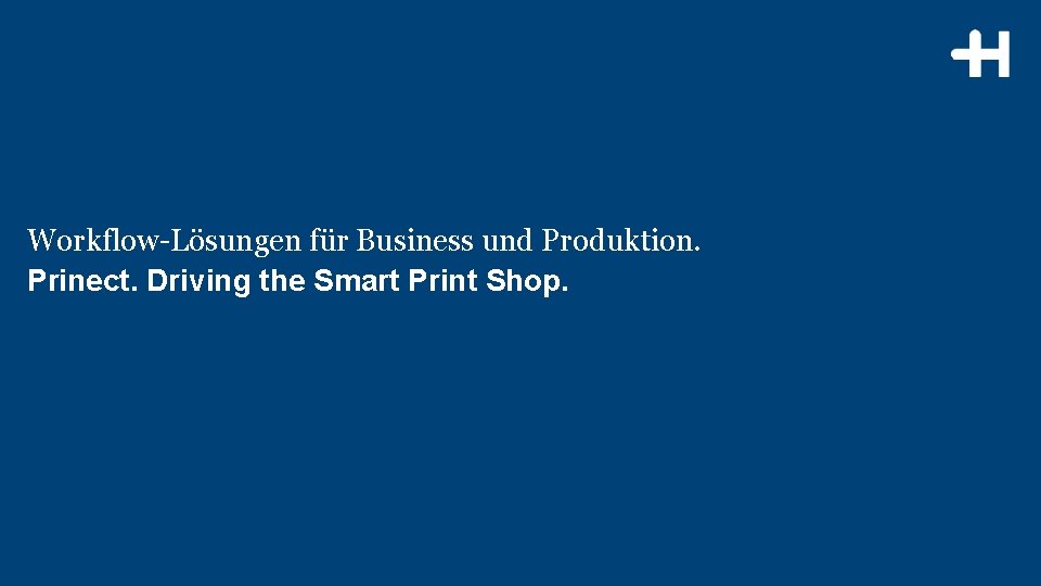 Workflow-Lösungen für Business und Produktion. Prinect. Driving the Smart Print Shop. © Heidelberger Druckmaschinen