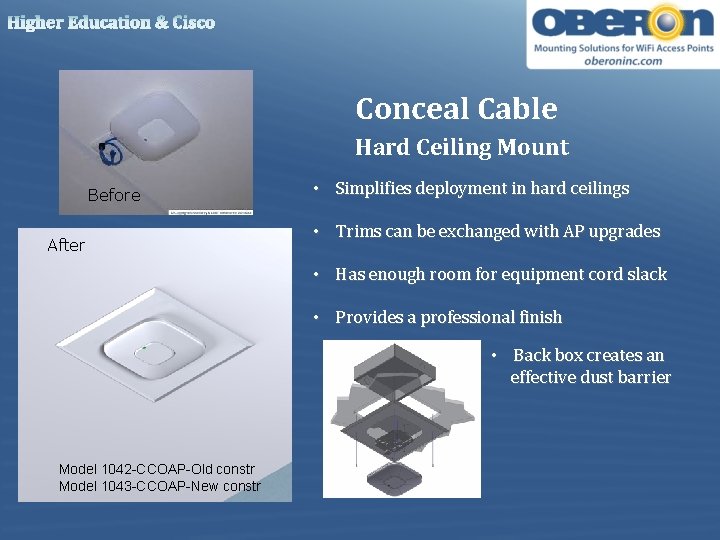Higher Education & Cisco Conceal Cable Hard Ceiling Mount Before After • Simplifies deployment