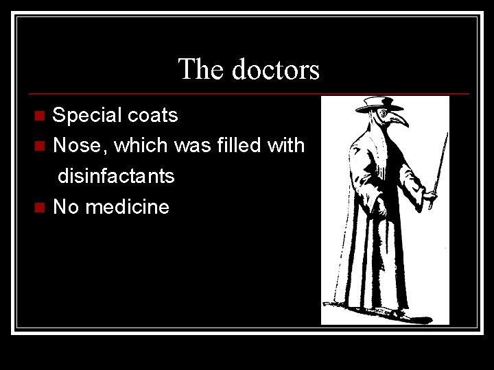 The doctors Special coats n Nose, which was filled with disinfactants n No medicine