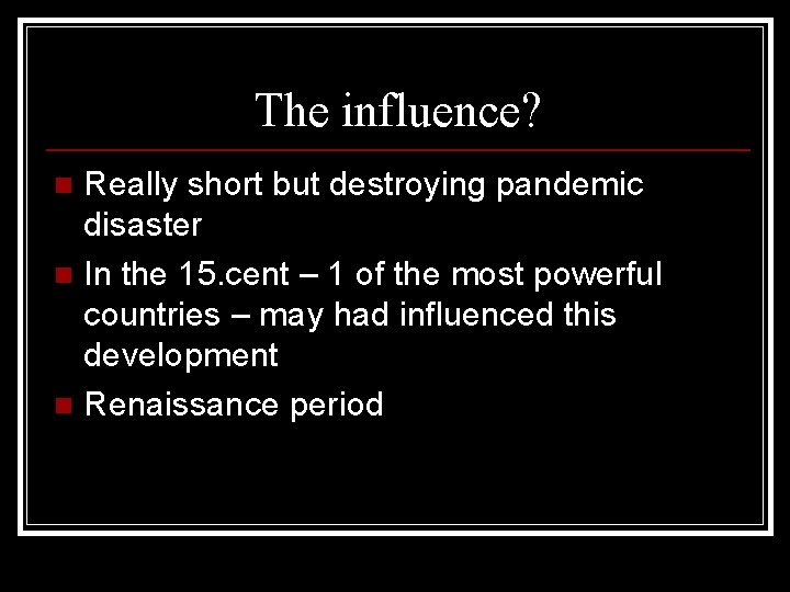 The influence? Really short but destroying pandemic disaster n In the 15. cent –