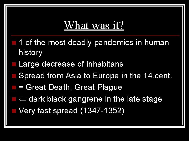 What was it? 1 of the most deadly pandemics in human history n Large