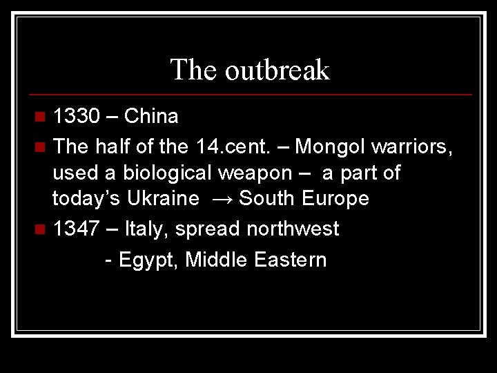 The outbreak 1330 – China n The half of the 14. cent. – Mongol