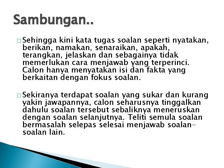 Sambungan. . � Sehingga kini kata tugas soalan seperti nyatakan, berikan, namakan, senaraikan, apakah,