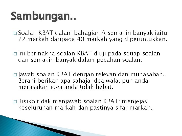 Sambungan. . � Soalan KBAT dalam bahagian A semakin banyak iaitu 22 markah daripada