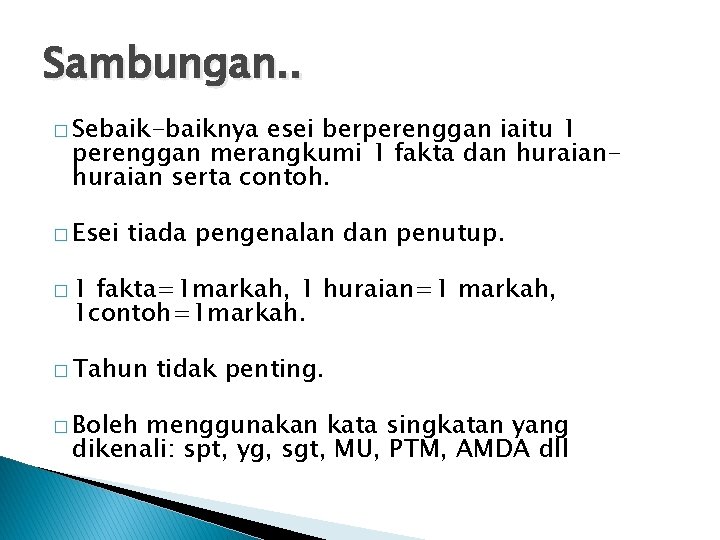 Sambungan. . � Sebaik-baiknya esei berperenggan iaitu 1 perenggan merangkumi 1 fakta dan huraian