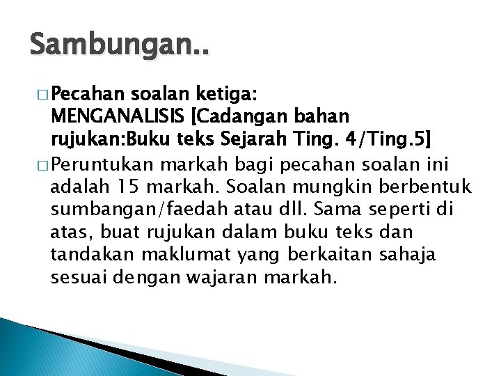 Sambungan. . � Pecahan soalan ketiga: MENGANALISIS [Cadangan bahan rujukan: Buku teks Sejarah Ting.