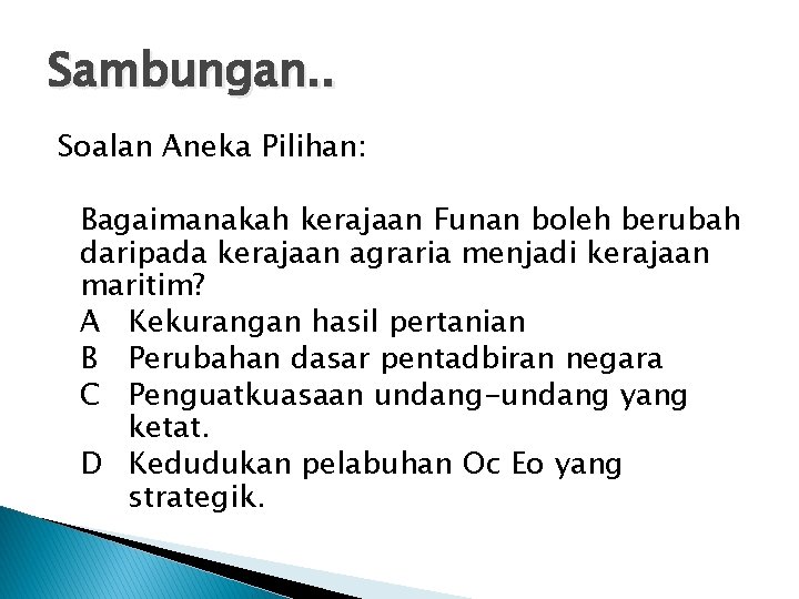 Sambungan. . Soalan Aneka Pilihan: Bagaimanakah kerajaan Funan boleh berubah daripada kerajaan agraria menjadi