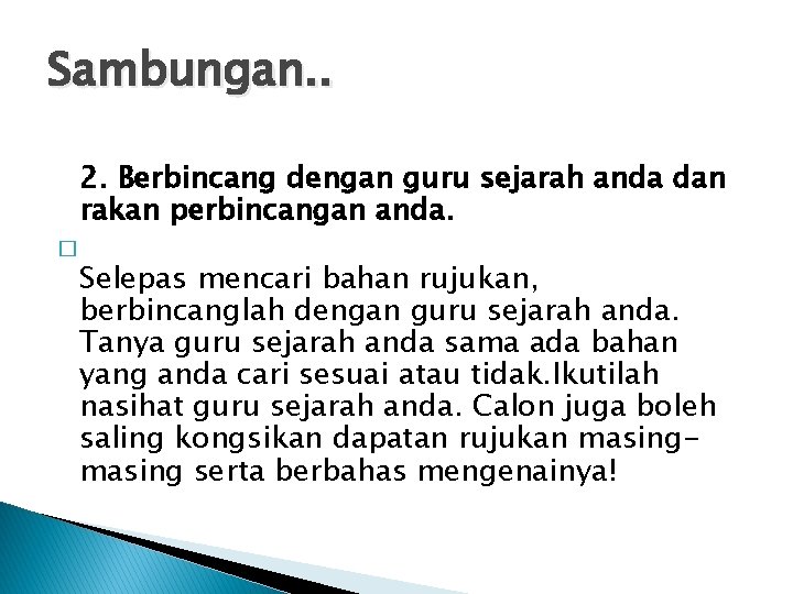 Sambungan. . 2. Berbincang dengan guru sejarah anda dan rakan perbincangan anda. � Selepas